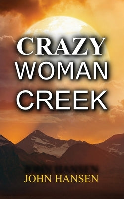 Crazy Woman Creek by Hansen