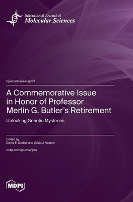 A Commemorative Issue in Honor of Professor Merlin G. Butler's Retirement: Unlocking Genetic Mysteries by Godler, David E.