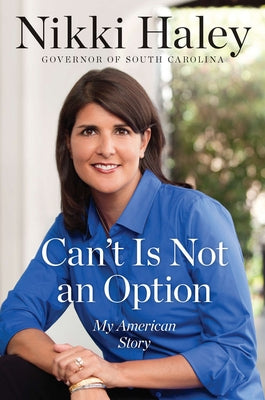 Can't Is Not an Option: My American Story by Haley, Nikki
