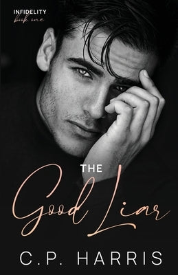 The Good Liar (Infidelity #1) by Harris, C. P.