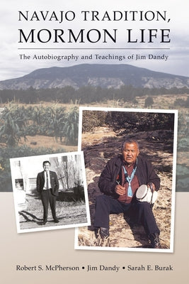 Navajo Tradition, Mormon Life: The Autobiography and Teachings of Jim Dandy by McPherson, Robert S.