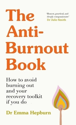 The Anti-Burnout Book: How to Avoid Burnout and Your Recovery Toolkit If You Do by Hepburn, Emma