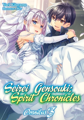 Seirei Gensouki: Spirit Chronicles: Omnibus 3 (Light Novel): Volume 3 by Kitayama, Yuri