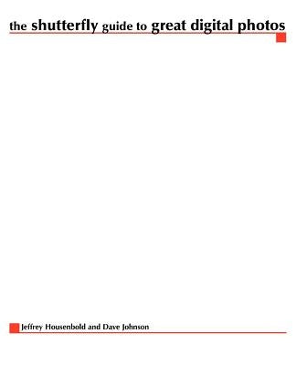 The Shutterfly Guide to Great Digital Photos by Bagshaw, Dave M.
