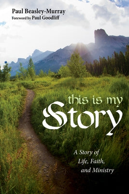 This Is My Story: A Story of Life, Faith, and Ministry by Beasley-Murray, Paul