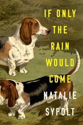 If Only the Rain Would Come by Sypolt, Natalie