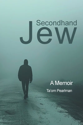 Secondhand Jew: A Memoir by Pearlman, Ta'om