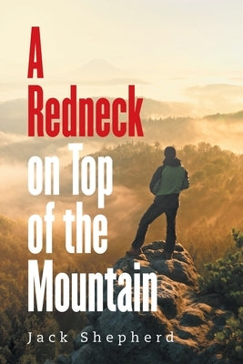 A Redneck on Top of the Mountain by Shepherd, Jack