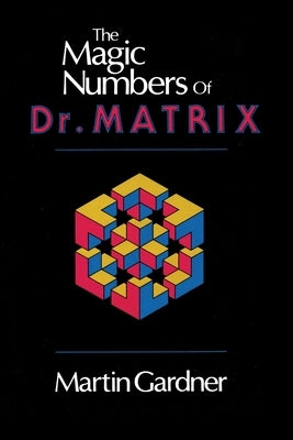 The Magic Numbers of Dr. Matrix by Martin Gardner