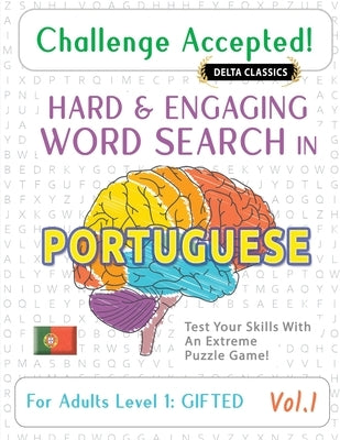 Challenge Accepted! - Hard and Engaging Word Search in Portuguese for Adults Level 1: Gifted - Vol.1 - Delta Classics - Test Your Skills with an Extre by Delta Classics