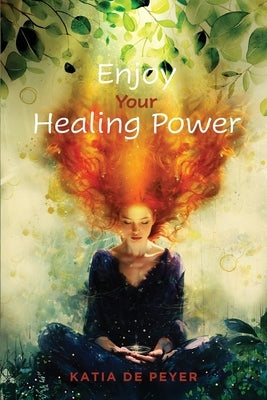 Enjoy Your Healing Power by de Peyer, Katia