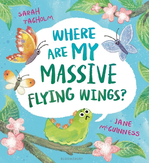 Where Are My Massive Flying Wings?: A Soaringly Funny Picture Book for Little Nature Lovers! by Tagholm, Sarah