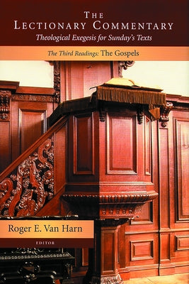 The Lectionary Commentary: Theological Exegesis for Sunday's Texts, the Third Readings:: The Gospels by Van Harn, Roger E.