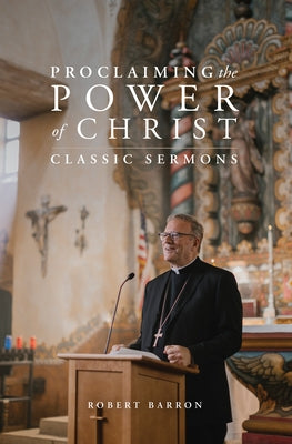 Proclaiming the Power of Christ: Classic Sermons by Barron, Robert