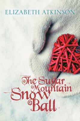 The Sugar Mountain Snow Ball by Atkinson, Elizabeth