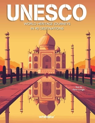 UNESCO - World Heritage Journeys in 40 Destinations by Luraghi, Elena