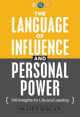 The Language of Influence and Personal Power: 316 Insights for Life and Leading by Hagan, Scott