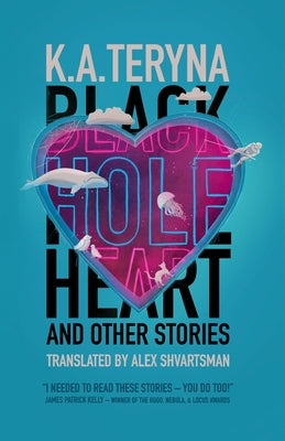 Black Hole Heart and Other Stories by Teryna, K. A.