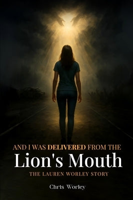 And I Was Delivered from the Lion's Mouth by Worley, Chris