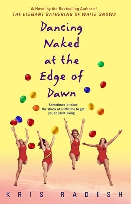 Dancing Naked at the Edge of Dawn: Dancing Naked at the Edge of Dawn: A Novel by Radish, Kris