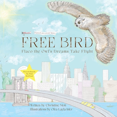 Free Bird: Flaco the Owl's Dreams Take Flight by Mott, Christine