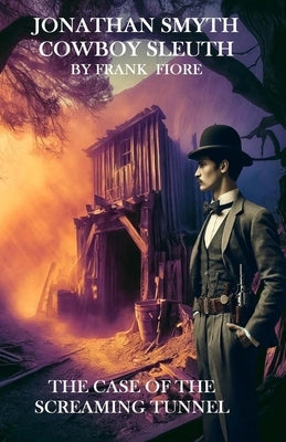 Jonathan Smyth Cowboy Sleuth: The Case of the Screaming Tunnel by Fiore, Frank F.