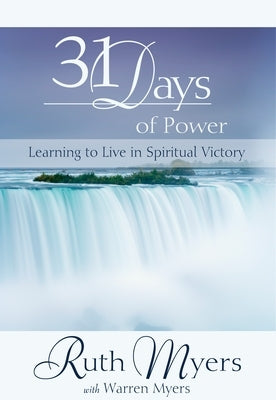 31 Days of Power: Learning to Live in Spiritual Victory by Myers, Ruth