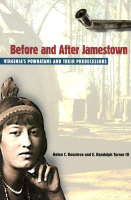 Before and After Jamestown: Virginia's Powhatans and Their Predecessors by Rountree, Helen C.