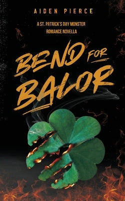 Bend for Balor: A Dark Monster Romance by Pierce, Aiden