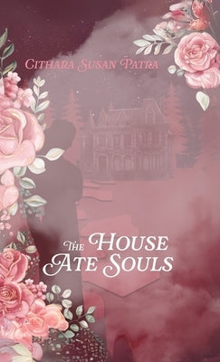 The House Ate Souls by Patra, Cithara Susan