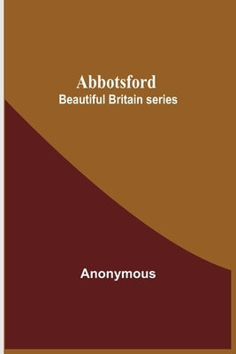 Abbotsford; Beautiful Britain Series by Anonymous