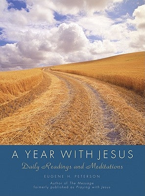 A Year with Jesus: Daily Readings and Meditations by Peterson, Eugene H.