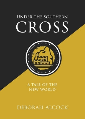 Under the Southern Cross: A Tale of the New World by Alcock, Deborah