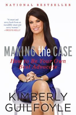 Making the Case by Guilfoyle, Kimberly