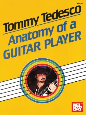 Tommy Tedesco: Anatomy of a Guitar Player by Tedesco, Tommy