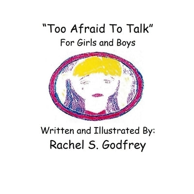 "Too Afraid to Talk" For Girls and Boys: For Girls and Boys by Godfrey, Rachel Suzanne