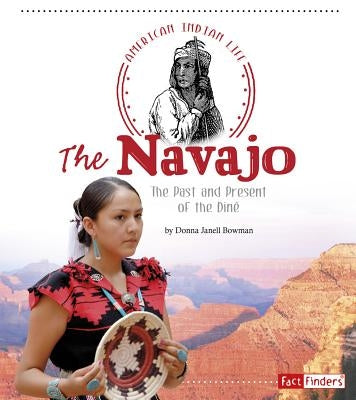 The Navajo: The Past and Present of the Diné by Bowman, Donna Janell