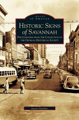 Historical Signs of Savannah: Photographs from the Collection of the Georgia Historical Society by Gunther, Justin
