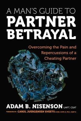 A Man's Guide to Partner Betrayal: Overcoming the Pain and Repercussions of a Cheating Partner by Nisenson, Adam B.