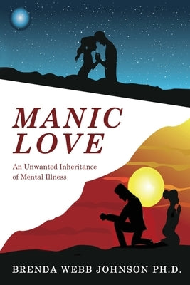 Manic Love: An Unwanted Inheritance by Johnson, Brenda Webb