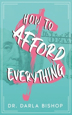 How to afford everything by Bishop, Darla
