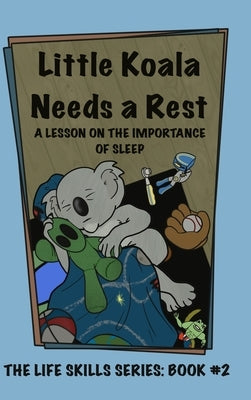 Little Koala Needs a Rest: A Lesson on the Importance of Sleep by Aliff, Amanda