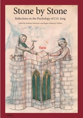 Stone by Stone: Reflections on the Psychology of C.G. Jung by Schweizer, Andreas