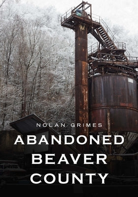 Abandoned Beaver County by Grimes, Nolan