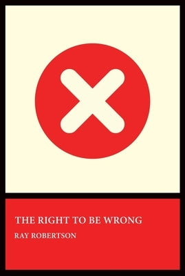 The Right to Be Wrong by Robertson, Ray