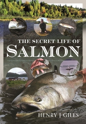 The Secret Life of Salmon by Giles, Henry J.