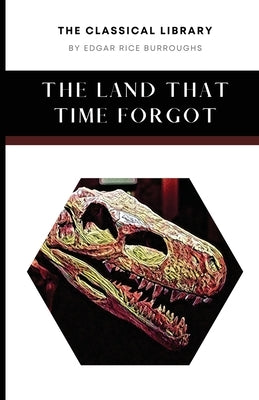 The Land That Time Forgot by Burroughs, Edgar Rice