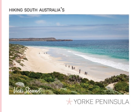 Hiking South Australia's Yorke Peninsula by Stewart, Vicki