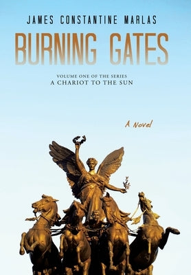 Burning Gates: Volume One of the series A Chariot to the Sun by Marlas, James Constantine