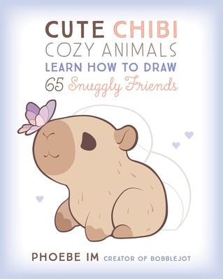 Cute Chibi Cozy Animals: Learn How to Draw 65 Snuggly Friends by Im, Phoebe